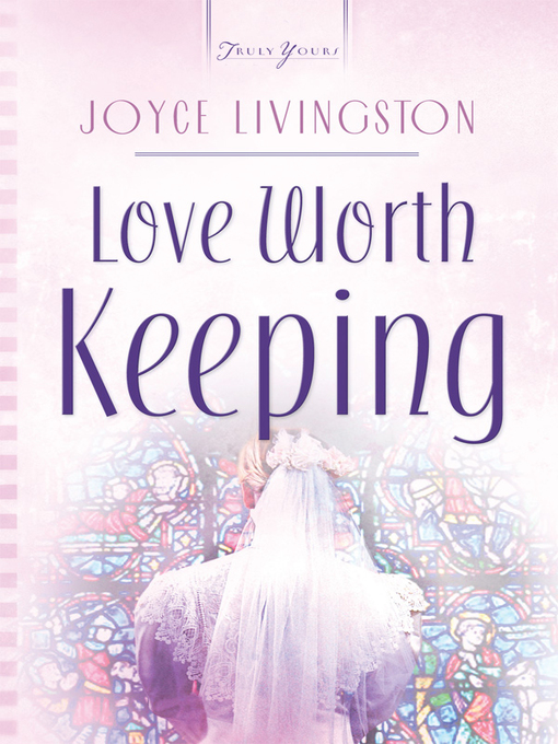 Title details for Love Worth Keeping by Joyce Livingston - Wait list